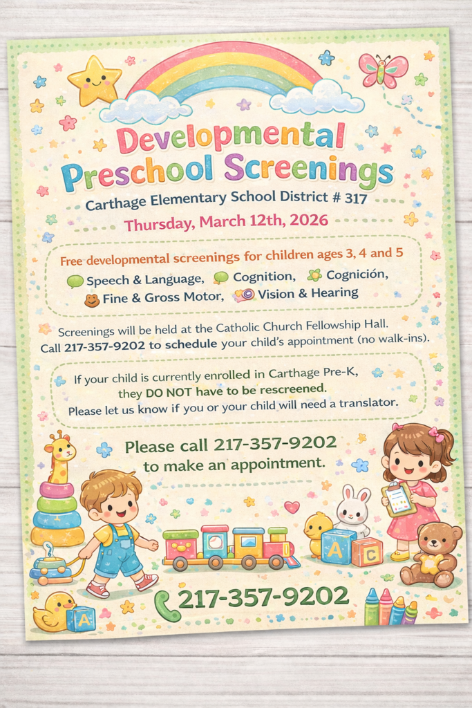 A colorful flyer announces Developmental Preschool Screenings for Carthage Elementary School District #317 on Thursday, March 12, 2026. The design features a soft pastel background with a rainbow, smiling star, butterflies, and small flowers. At the bottom, cartoon children are playing with toys such as blocks, a train, and stuffed animals, creating a welcoming early childhood theme. The flyer states that free screenings are available for children ages 3, 4, and 5 and will evaluate speech and language, cognition, fine and gross motor skills, and vision and hearing. Screenings will be held at the Catholic Church Fellowship Hall, and appointments are required by calling 217-357-9202. It also notes that children already enrolled in Carthage Pre-K do not need to be screened again and that translation services are available if needed.