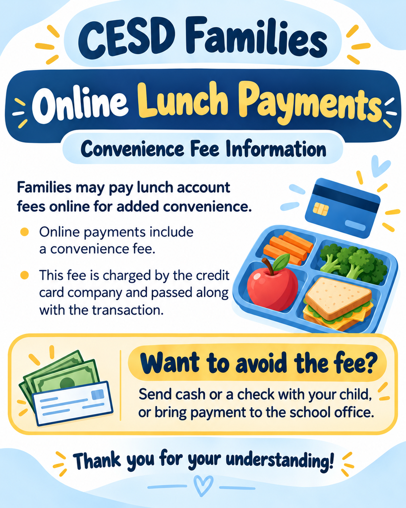 “Graphic for CESD families explaining online lunch payments. Families may pay online for convenience, but online payments include a convenience fee charged by the credit card company and passed along with the transaction. To avoid the fee, families may send cash or a check with their child or bring payment directly to the school office.”