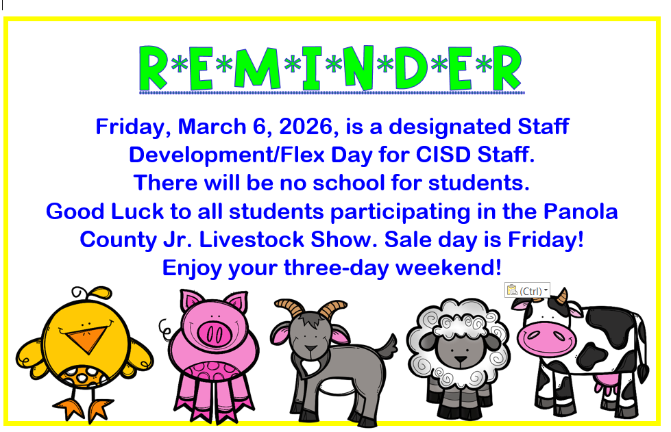 No school for students on Friday, March 6. Good luck to all students participating in the Panola County Jr. Livestock Show!