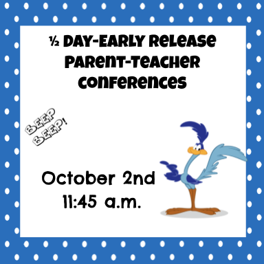 Early Release- Parent Teacher Conferences  October 2nd 2025 11:45 a.m.