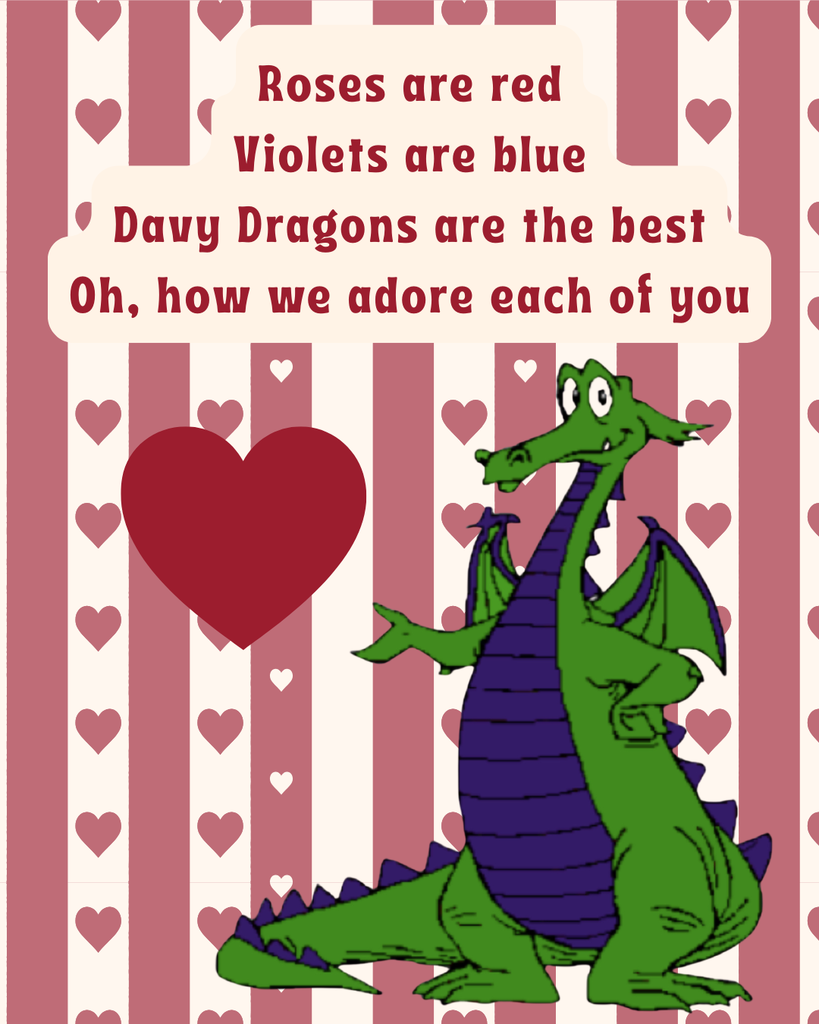 Davy Dragon with a heart background and a poem that says: Roses are red  Violets are blue  Davy Dragons are the best Oh how we love you!