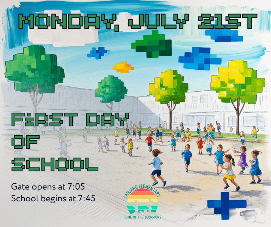First Day of School  Saguaro Elementary is Monday, July 21st