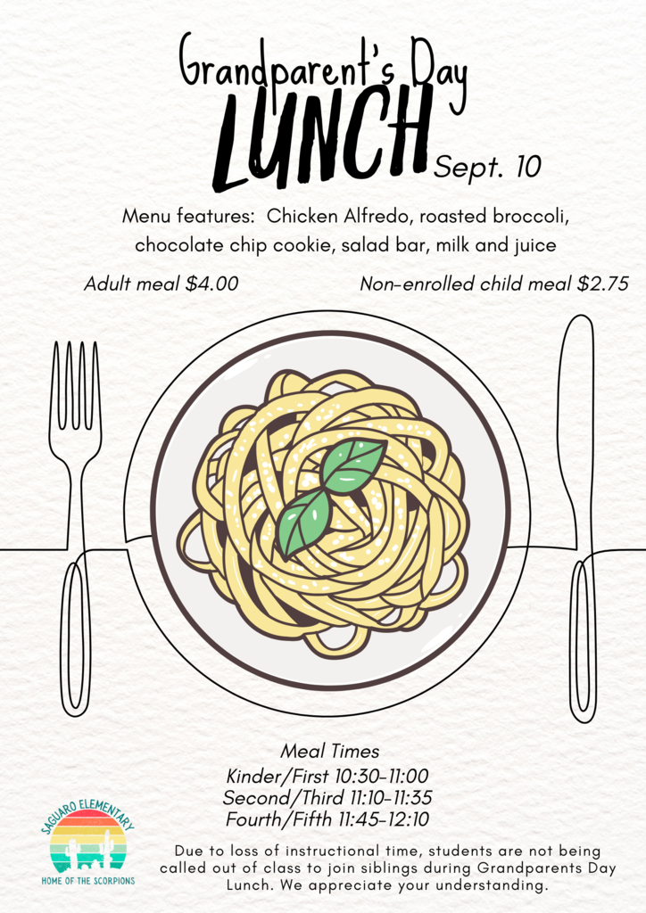 Menu features: Chicken Alfredo, roasted broccoli, chocolate chip cookie, salad bar, milk and juice. Adult meal $4.00 Non-enrolled child meal $2.75. Meal Times: Kinder/First 10:30-11:00 Second/Third 11:10-11:35 Fourth/Fifth 11:45-12:10 . Due to loss of instructional time, students are not being called out of class to join siblings during Grandparents Day Lunch. We appreciate your understanding.