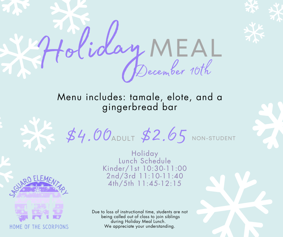 Meal includes: tamale, elote, gingerbread bar. $4.00/adult, $2.65/non-student. K/1 is 10:30-11:00, 2/3 is 11:10-11:40, 4/5 is 11:45-12:15. Due to loss of instructional time, siblings will not be released to eat together. 