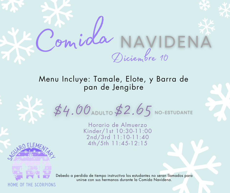 Meal includes: tamale, elote, gingerbread bar. $4.00/adult, $2.65/non-student. K/1 is 10:30-11:00, 2/3 is 11:10-11:40, 4/5 is 11:45-12:15. Due to loss of instructional time, siblings will not be released to eat together. 