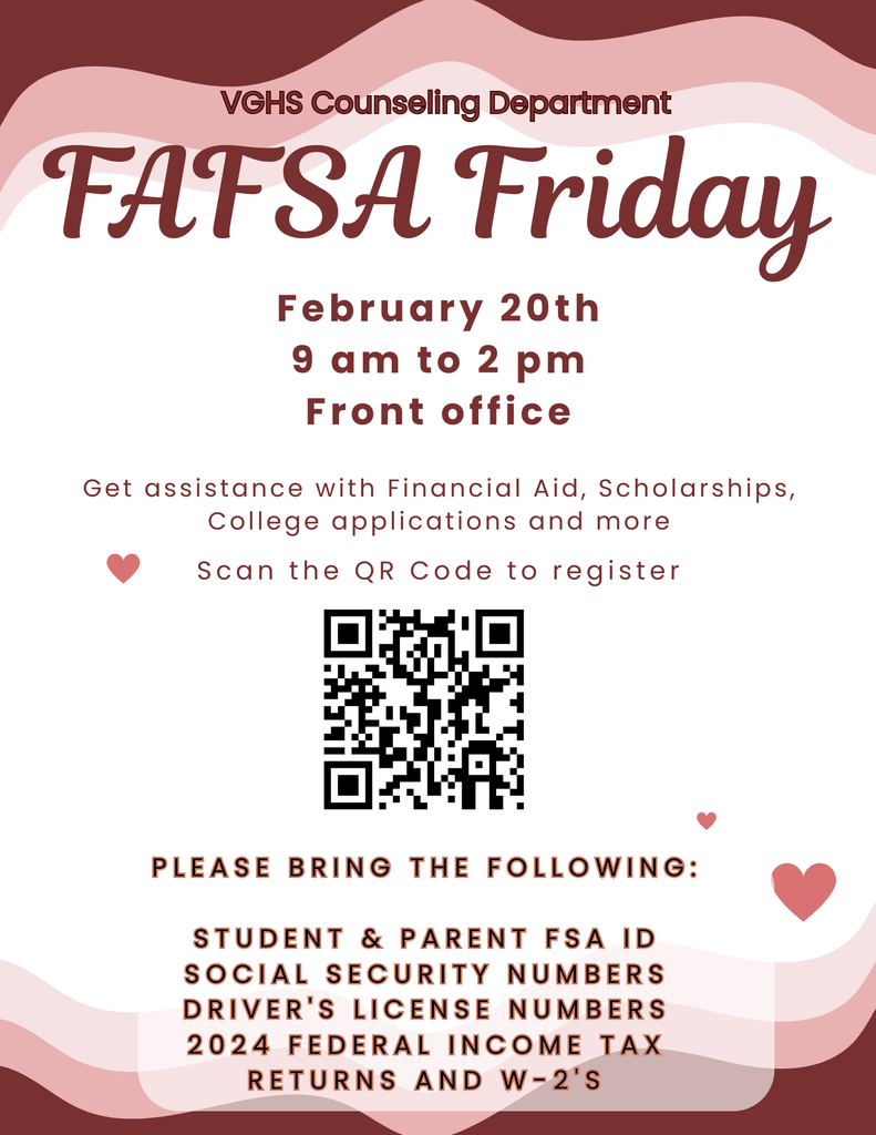 🎓💰 VGHS FAFSA Friday — College & Financial Aid Support Day 💰🎓 Students and families are invited to attend FAFSA Friday this Friday, February 20th, from 9:00 AM – 2:00 PM in the Front Office. Our staff will be available to provide one-on-one support with: ✔️ FAFSA completion ✔️ Scholarship applications ✔️ College applications ✔️ Resumes ✔️ Post-graduation planning questions 📋 Please register in advance using this link: https://forms.office.com/r/wWxsK6ysyr We look forward to supporting you as you plan for your future! 🌟