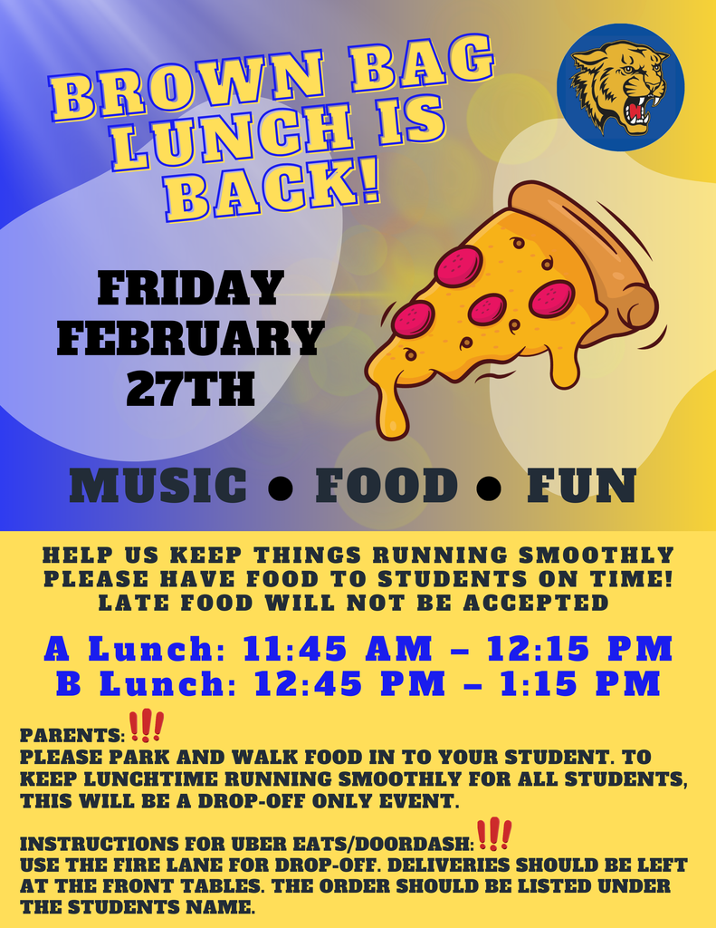 Brown Bag Lunch Is Back! 🎶Friday, February 27th Join us on Friday, February 27th for music, food, and fun during lunch! To help keep things running smoothly for all students, please review the important details below: ⏰ Lunch Times: • A Lunch: 11:45 AM – 12:15 PM • B Lunch: 12:45 PM – 1:15 PM 🚗 Parent Drop-Off Guidelines: This will be a drop-off only event. Parents, please park and walk food into your student. All food must be delivered on time. Late food will not be accepted. 🚘 Uber Eats/DoorDash Deliveries: • Please use the fire lane for drop-off. • Deliveries should be left at the front tables. • Orders must be clearly labeled with the student’s full name. • Please do not have deliveries sent to the front office. Thank you for helping us keep lunchtime organized and enjoyable for everyone. We’re looking forward to a great event! 🎵🍕