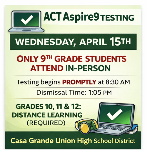 ACT Aspire 9 testing is this Wednesday, April 15.  Only 9th grade students will be on campus. Testing begins promptly at 8:30 AM, with dismissal at 1:05 PM.  Students in grades 10–12 will participate in required distance learning.