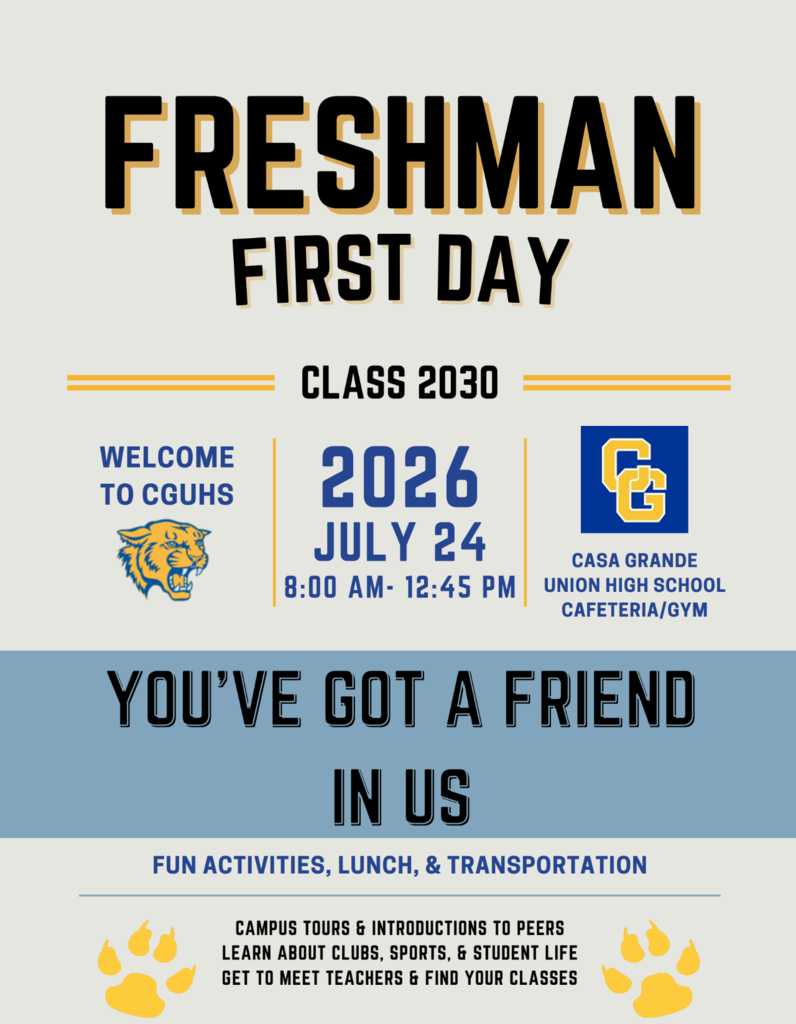 Calling the Class of 2030! 🐾💙  Freshman First Day is happening July 24, 2026, from 8:00 AM–12:45 PM at Casa Grande Union High School!  Incoming freshmen will have the opportunity to: ✔️ Tour the campus ✔️ Meet new friends and teachers ✔️ Learn about clubs, sports, and student life ✔️ Find their classes ✔️ Enjoy fun activities, lunch, and transportation  We can’t wait to welcome our newest Cougars to campus — you’ve got a friend in us! 🐆💛