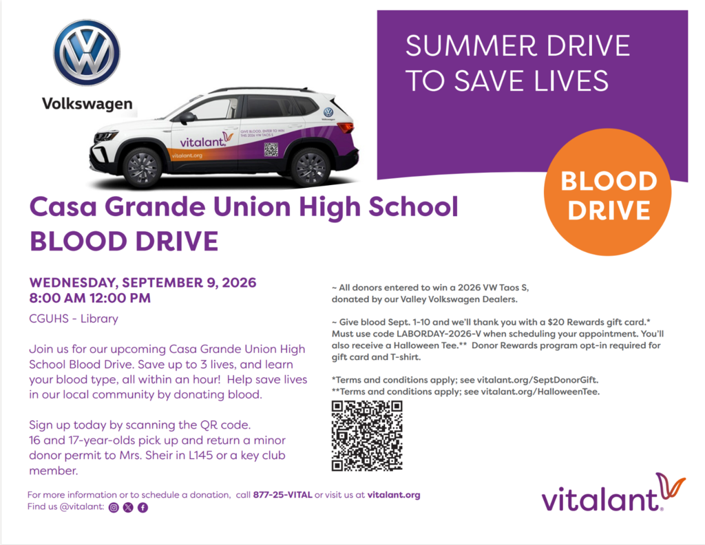 🩸 Casa Grande Union High School Blood Drive 🩸  Join us on Wednesday, September 9, from 8:00 AM–12:00 PM in the CGUHS Library for our upcoming blood drive with Vitalant! Every donation can help save up to 3 lives in our local community. 💜  📲 Sign up today by scanning the QR code on the flyer! Students ages 16–17 will need a minor donor permit. Donors can also enter to win a 2026 VW Taos S and may qualify for additional donor rewards.
