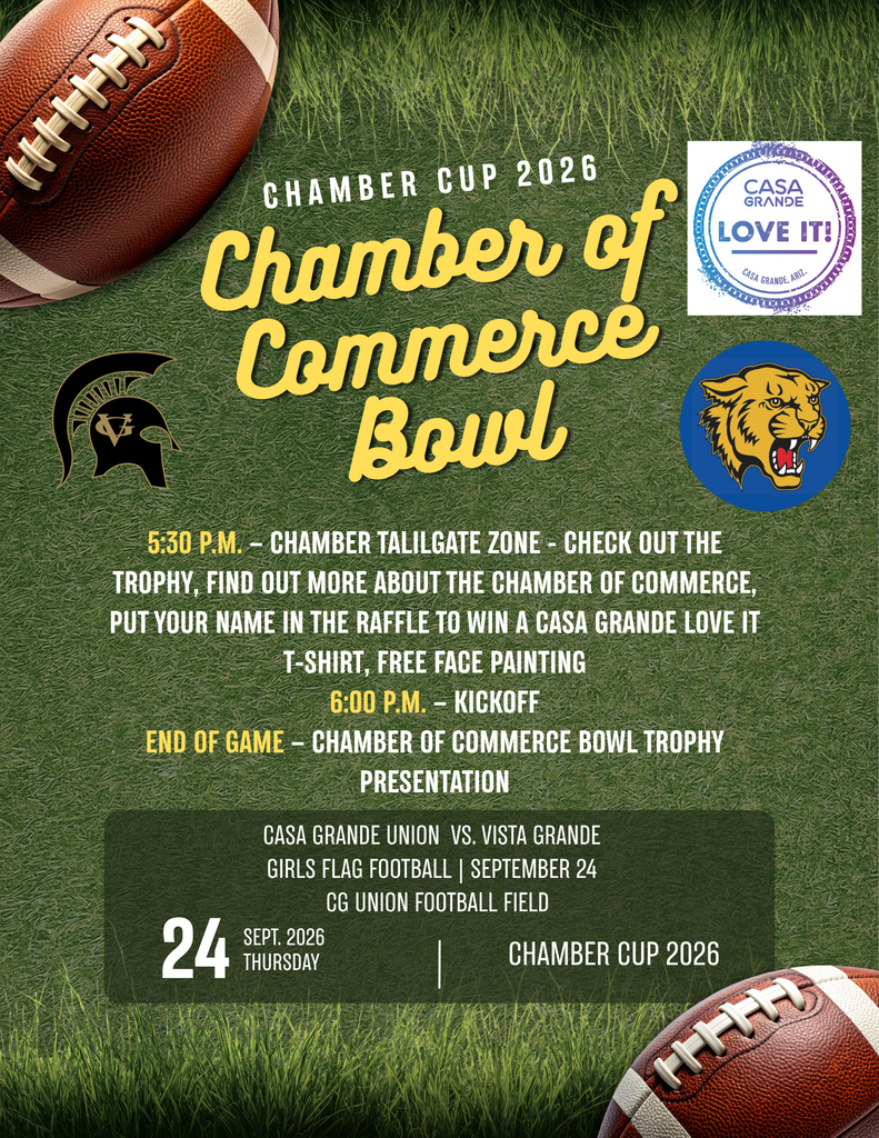 🏈 Chamber of Commerce Cup 2026 Join us Thursday, September 24, for a Girls Flag Football matchup between Casa Grande Union and Vista Grande at the CG Union Football Field. 🎉 5:30 p.m. – Chamber Tailgate Zone 🏈 6:00 p.m. – Kickoff 🏆 Chamber Cup trophy presentation following the game The tailgate will also feature free face painting, a raffle, and an opportunity to learn more about the Casa Grande Chamber of Commerce. We hope to see you there!