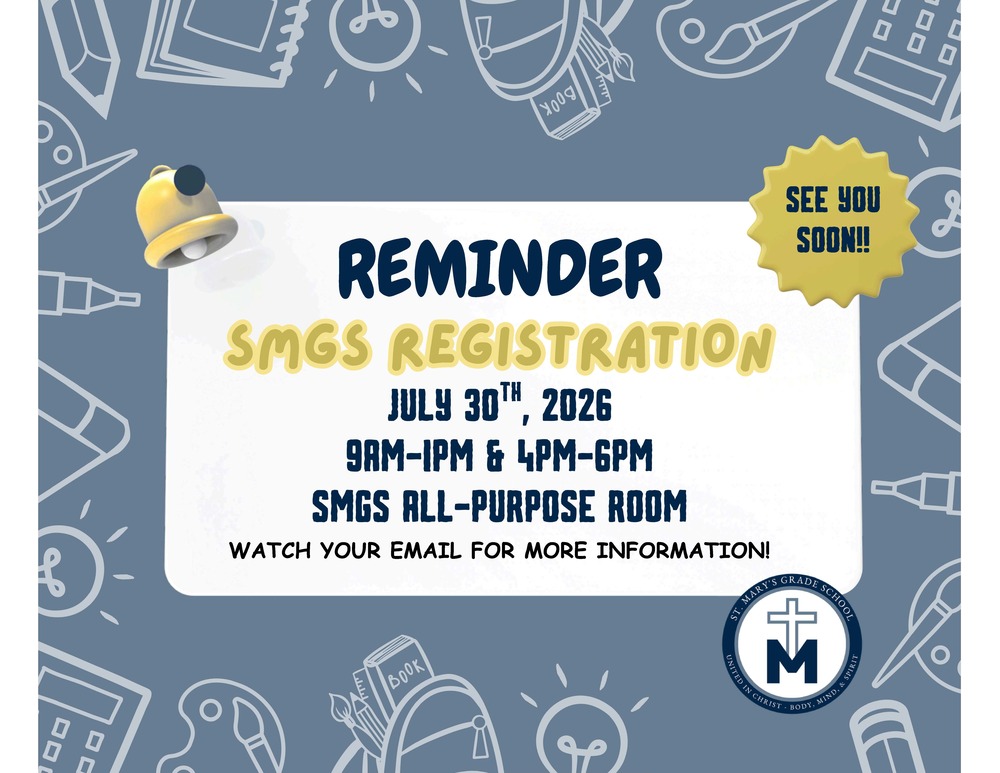 Reminder - SMGS Registration July 30th, 2026 9am - 1pm and 4pm -6pm in the SMGS All Purpose Room