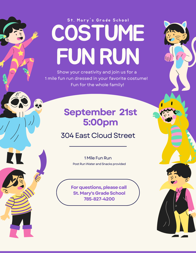 Costume Fun Run - St. Mary's Grade School  - Sunday, Sept. 21nd 5pm For questions, please call St. Mary's Grade School - 785-827-4200.