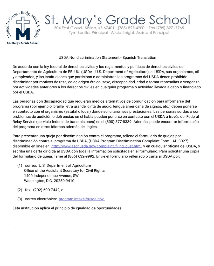  USDA Nondiscrimination Statement - Spanish Translation De acuerdo con la ley federal de derechos civiles y los reglamentos y políticas de derechos civiles del Departamento de Agricultura de EE. UU. (USDA - U.S. Department of Agriculture), el USDA, sus organismos, ofi y empleados, y las instituciones que participan o administran los programas del USDA tienen prohibido discriminar por motivos de raza, color, origen étnico, sexo, discapacidad, edad o tomar represalias o venganza por actividades anteriores a los derechos civiles en cualquier programa o actividad llevada a cabo o financiado por el USDA. Las personas con discapacidad que requieran medios alternativos de comunicación para informarse del programa (por ejemplo, braille, letra grande, cinta de audio, lengua americana de signos, etc.) deben ponerse en contacto con el organismo (estatal o local) donde solicitaron sus prestaciones. Las personas sordas o con problemas de audición o defi encias en el habla pueden ponerse en contacto con el USDA a través del Federal Relay Service (servicio federal de transmisiones) en el (800) 877-8339. Además, puede encontrar información del programa en otros idiomas además del inglés. Para presentar una queja por discriminación contra el programa, rellene el formulario de quejas por discriminación contra el programa de USDA, (USDA Program Discrimination Complaint Form - AD-3027) disponible en línea en: http://www.ascr.usda.gov/complaint_filing_cust.html, y en cualquier oficina del USDA, o escriba una carta dirigida al USDA con toda la información solicitada en el formulario. Para solicitar una copia del formulario de queja, llame al (866) 632-9992. Envíe el formulario rellenado o carta al USDA por:      (1)   correo:  U.S. Department of Agriculture             Office of the Assistant Secretary for Civil Rights             1400 Independence Avenue, SW             Washington, D.C. 20250-9410      (2)   fax:  (202) 690-7442; o      (3)   correo electrónico:  program.intake@usda.gov. Esta institución aplica el principio de igualdad de oportunidades.