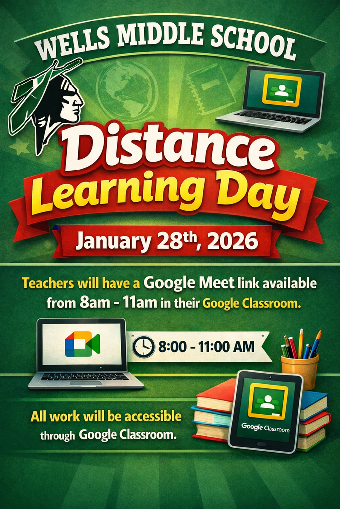Wells Middle School Distance Learning Day January 28th, 2026 teachers will have a Google Meet link available from 8 am-11 am in their Google classroom. All work will be accessible through Google Classroom