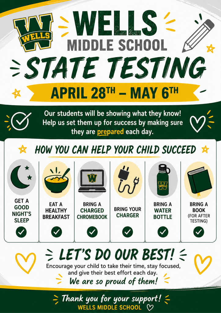 Wells Middle School State Testing flyer for April 28th through May 6th. The flyer reminds families to help students prepare by getting a good night’s sleep, eating a healthy breakfast, bringing a charged Chromebook and charger, bringing a water bottle, and bringing a book for after testing. It encourages students to take their time, stay focused, and do their best.