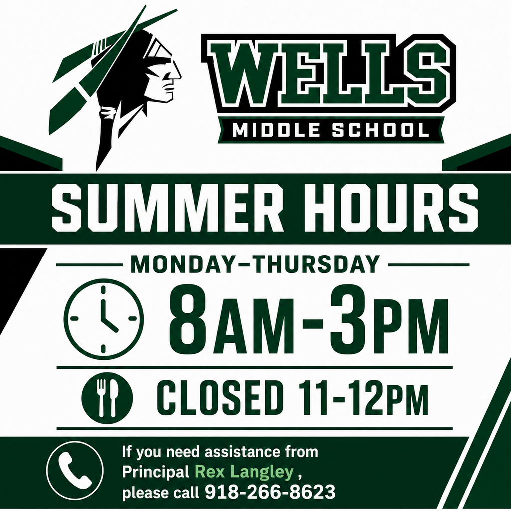 Wells Middle School Summer Hours graphic displaying office hours of Monday–Thursday, 8:00 AM–3:00 PM, with the office closed from 11:00 AM–12:00 PM for lunch. For assistance, contact Principal Rex Langley at 918-266-8623. The design features the Wells Middle School logo in green, black, and white.