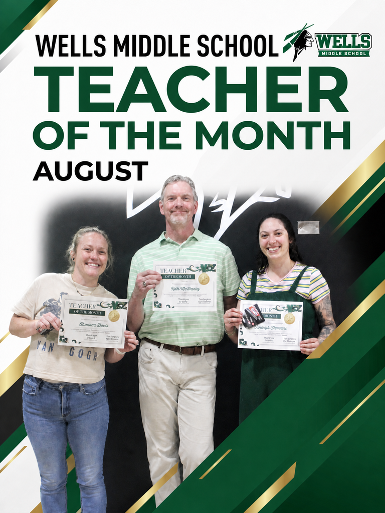 Wells Middle School August Teachers of the Month: Shawnee Davis, 7th Grade Geography; Kirk McAnany, 6th Grade ELA; and Carleigh Sherman, 7th Grade Science. The three teachers are pictured smiling and holding their Teacher of the Month certificates. The graphic features Wells Middle School’s green, gold, black, and white colors.