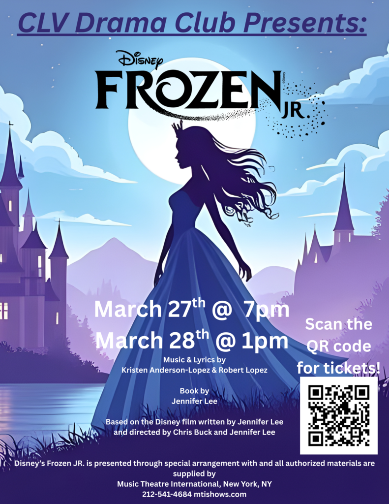 CLV Drama CLub Presents Disney Frozen, Jr. March 27th @ 7 pm, March 28th @ 1 pm. Music & Lyrics by Kristen Anderson-Lopez & Robert Lopez.  Book by Jennifer Lee. Based on the Disney film written by Jennifer Lee and directed by Chris Buck and Jennifer Lee. Disney's Frozen Jr. is presented through special arrangement with and all authorized materials are supplied by Music Theatre International, New York, NY 212-541-4684 mtishows.com Scan the QR code for tickets (link available in post).