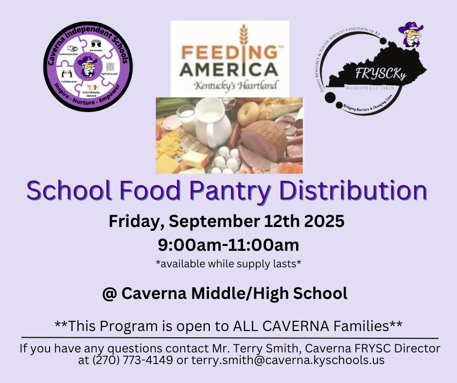 Caverna FRYSC will be hosting a drive-thru food pantry distribution on Friday, September 12th from 9:00am-11:00am at Caverna Middle/ High School.  If you have any questions contact the FRYSC Office at (270) 773-4149