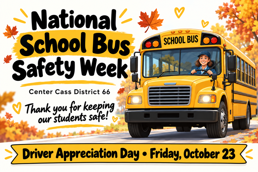 An illustration featuring a yellow school bus driving down a tree-lined road with autumn leaves falling. The text reads: "National School Bus Safety Week. Center Cass District 66. Thank you for keeping our students safe! Driver Appreciation Day • Friday, October 23."