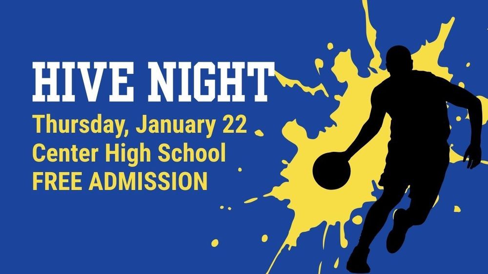 Hive Night: Thursday, January 22 at Center High School. Free admission.