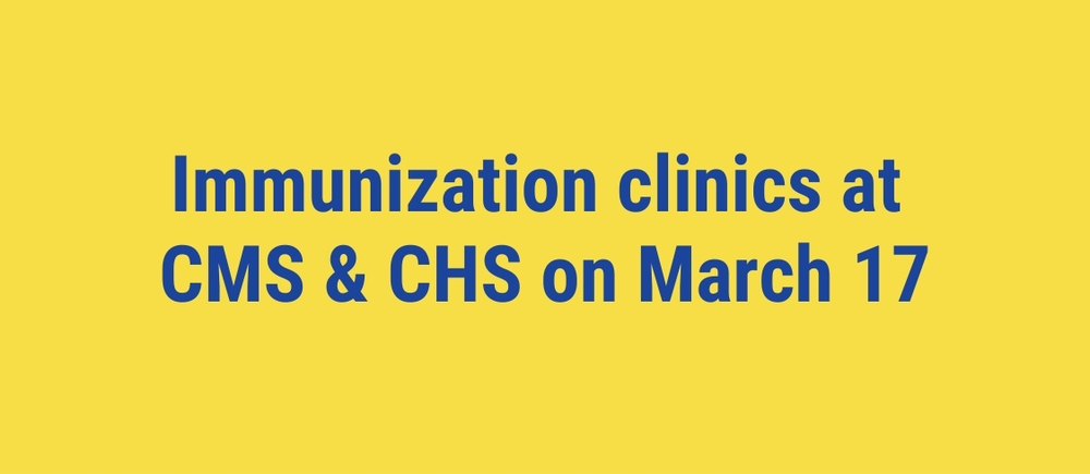Immunization clinics at CMS & CHS on March 17