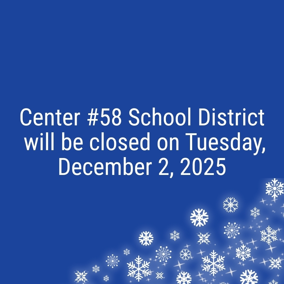 Center #58 School District will be closed on Tuesday, December 2, 2025