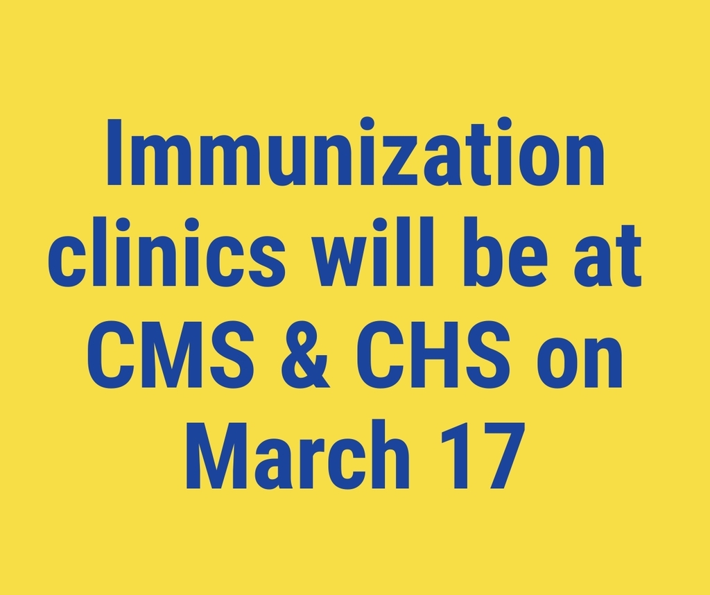 Immunization clinics will be at CMS & CHS on March 17