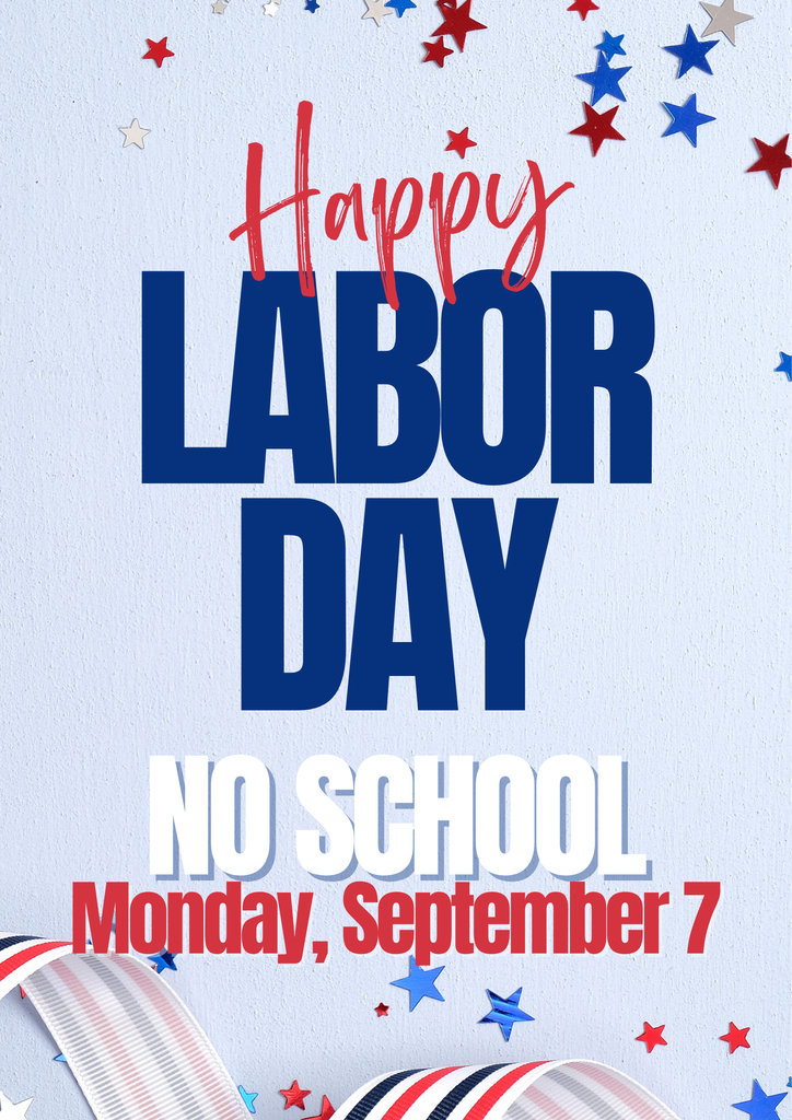 Happy Labor Day- No School on Monday, September 7