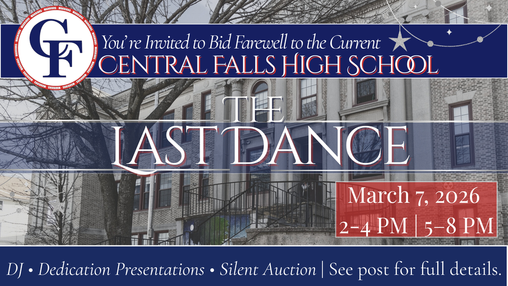 Flyer inviting the community to bid farewell to the current Central Falls High School building. The design features the CF logo and a photo of the historic school building in the background. Large text reads “The Last Dance.” The event is scheduled for March 7, 2026, with two sessions from 2–4 PM and 5–8 PM. Activities include a DJ, dedication presentations, and a silent auction, with a note to see the post for full details.