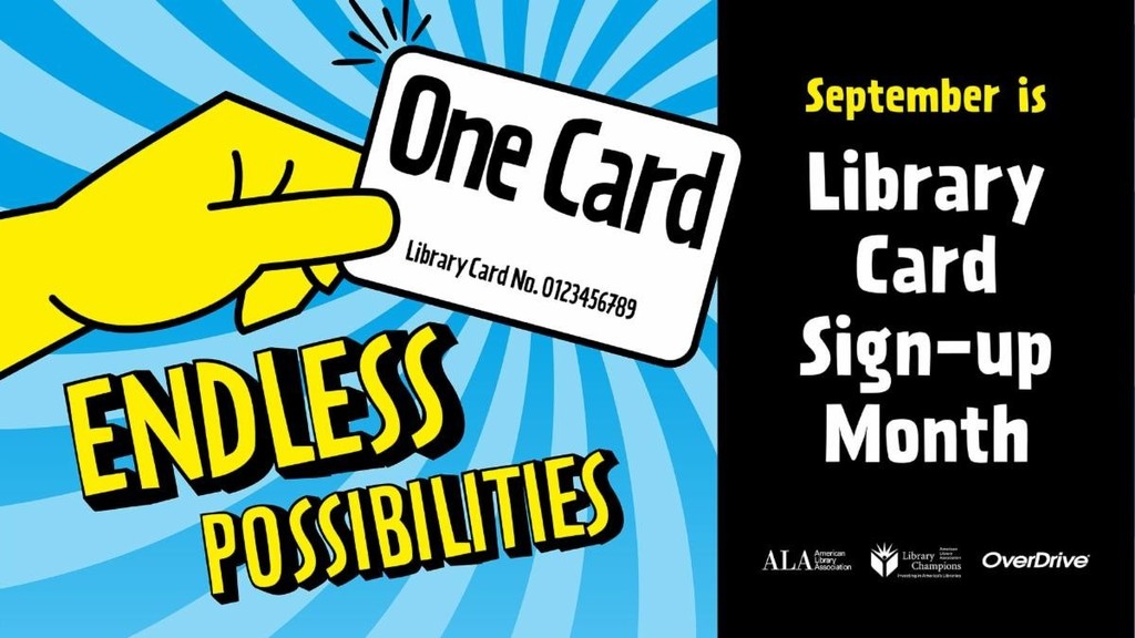 One Card-Endless Possibilities. September is Library Card Sign-up Month