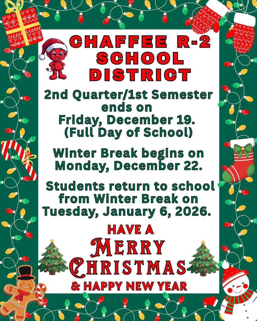 CHAFFEE R-2 SCHOOL DISTRICT IMPORTANT DATES – END OF SEMESTER AND WINTER BREAK DATES!