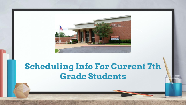 Scheduling Info for Current 7th Grade Studentst 7th Gra