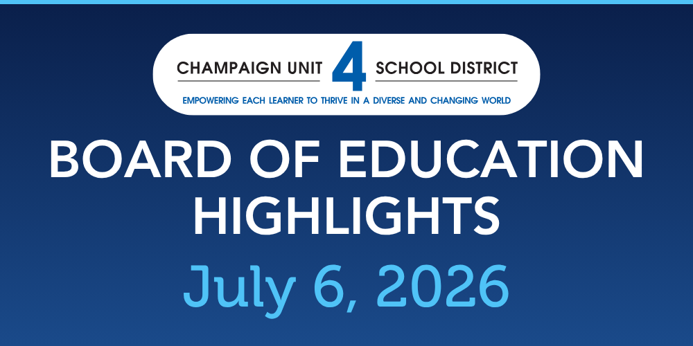 Champaign Unit 4 Board of Education Highlights - July 6, 2026