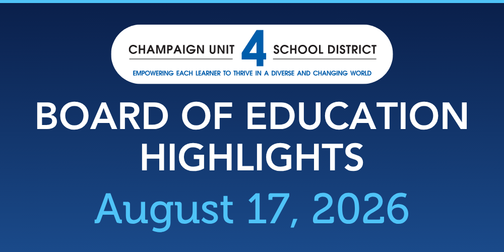 Unit 4 Board of Education H ighlights August 17, 2026