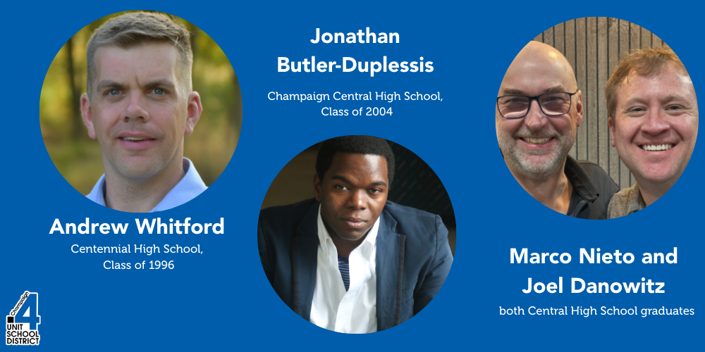 Andrew Whitford  Centennial High School,  Class of 1996 Jonathan  Butler-Duplessis Champaign Central High School,  Class of 2004 Marco Nieto and  Joel Danowitz  both Central High School graduates