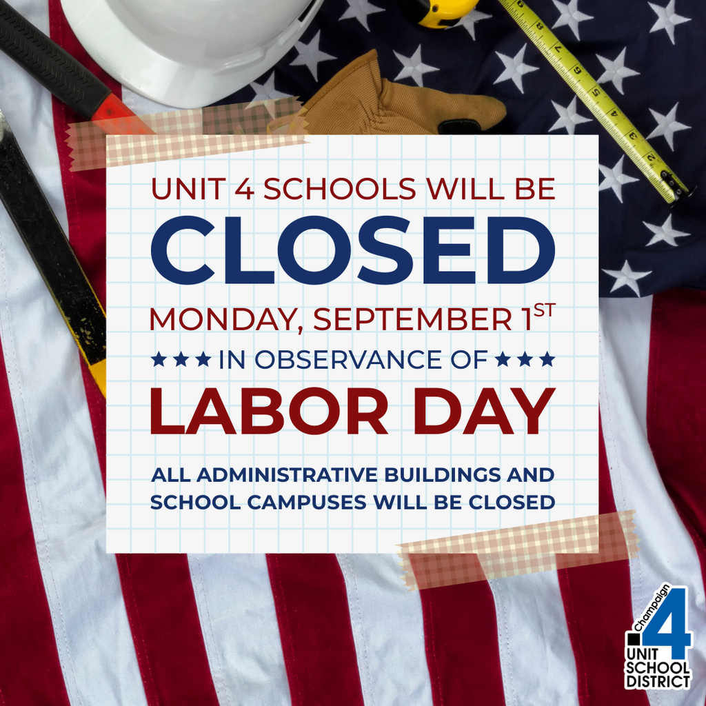 Graphic with an American flag background, construction tools, gloves, and a hard hat. Text reads: "Unit 4 Schools will be CLOSED Monday, September 1st in observance of Labor Day. All administrative buildings and school campuses will be closed." Champaign Unit 4 School District logo is in the bottom right corner.