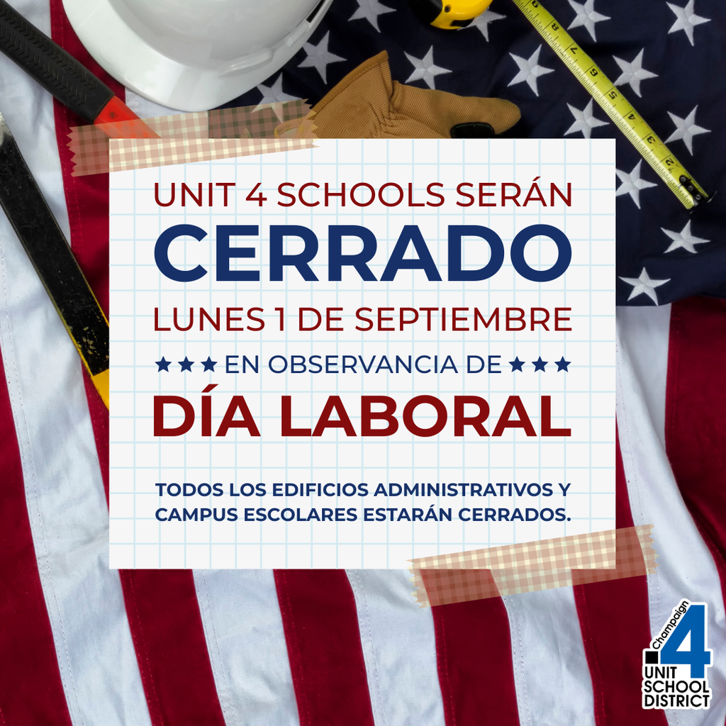 Gráfico con una bandera estadounidense de fondo, herramientas de construcción, guantes y un casco. El texto dice: "Unit 4 Schools serán CERRADO Lunes 1 de Septiembre en observancia de Día Laboral. Todos los edificios administrativos y campus escolares estarán cerrados." El logotipo de Champaign Unit 4 School District aparece en la esquina inferior derecha.