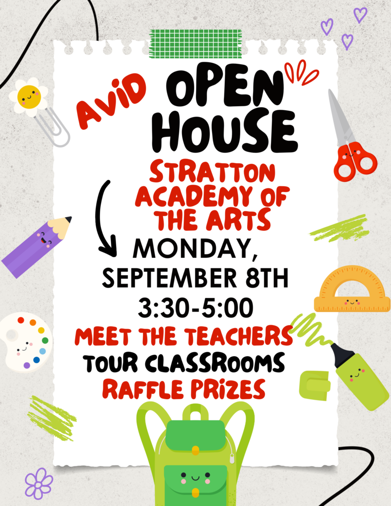 AVID Open House Stratton Academy of the Arts, Monday September 8 3:30-5:00 Meet the teachers, tour  classrooms, raffle prizes