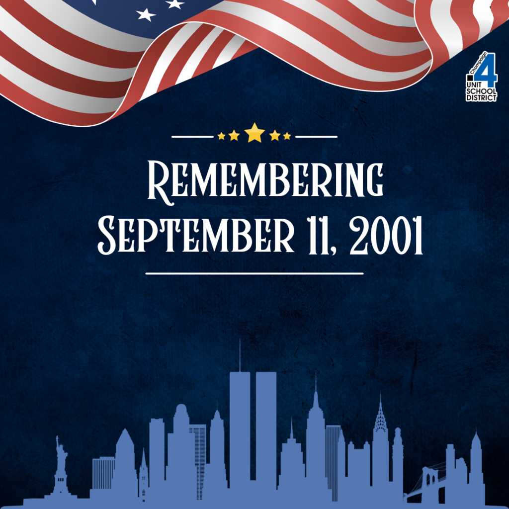 Graphic with a blue background, an American flag at the top, and a silhouette of New York City at the bottom, including the Twin Towers and the Statue of Liberty. The text reads: "Remembering September 11, 2001." The Champaign Unit 4 School District logo is in the top right corner.