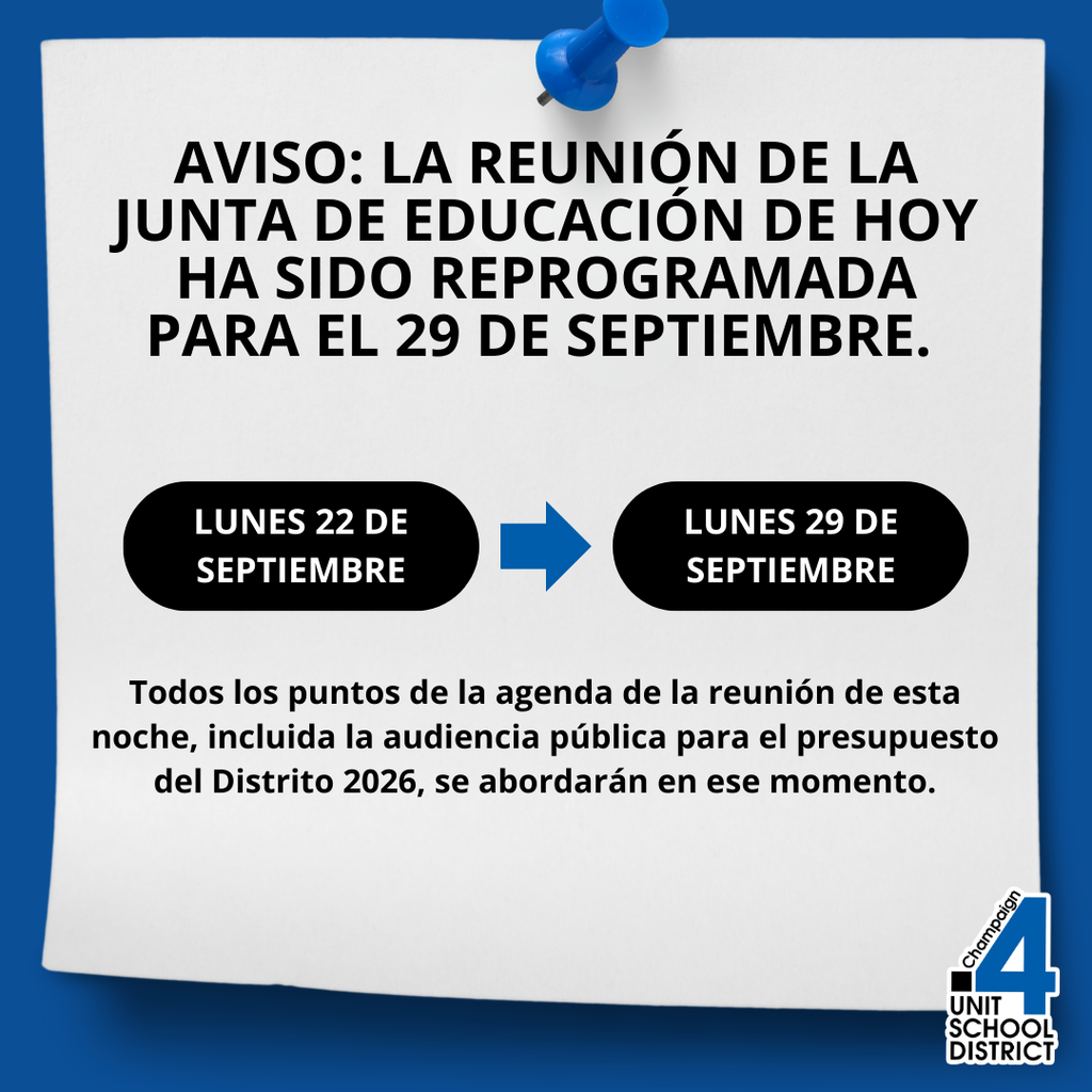 Gráfico con una nota blanca sujeta con chincheta sobre un fondo azul. El texto dice: "Aviso: La reunión de la Junta de Educación de hoy ha sido reprogramada para el 29 de septiembre." Dos óvalos negros muestran la fecha original "Lunes 22 de septiembre" con una flecha hacia la nueva fecha "Lunes 29 de septiembre." En la parte inferior: "Todos los puntos de la agenda de la reunión de esta noche, incluida la audiencia pública para el presupuesto del Distrito 2026, se abordarán en ese momento." El logotipo de Champaign Unit 4 School District aparece en la esquina inferior derecha.