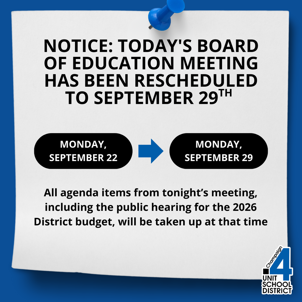 Graphic with a white note pinned on a blue background. The text reads: "Notice: Today's Board of Education meeting has been rescheduled to September 29th." Two black ovals show the original date "Monday, September 22" with an arrow pointing to the new date "Monday, September 29." At the bottom: "All agenda items from tonight’s meeting, including the public hearing for the 2026 District budget, will be taken up at that time." The Champaign Unit 4 School District logo is in the bottom right corner.