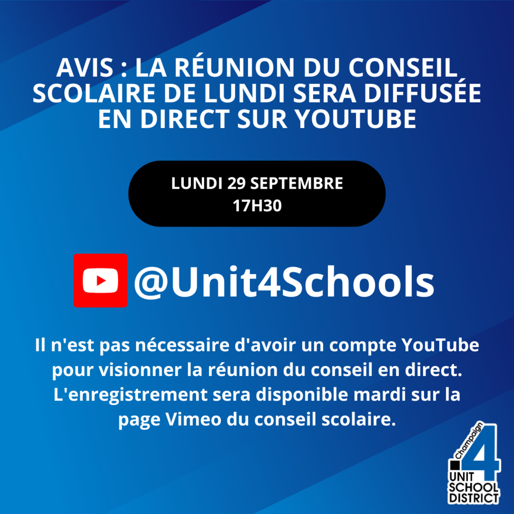 Graphique avec un fond bleu en dégradé. Le texte indique : "Avis : La réunion du conseil scolaire de lundi sera diffusée en direct sur YouTube. Lundi 29 septembre 17h30." Icône YouTube rouge avec le texte "@Unit4Schools." En bas : "Il n'est pas nécessaire d'avoir un compte YouTube pour visionner la réunion du conseil en direct. L'enregistrement sera disponible mardi sur la page Vimeo du conseil scolaire." Le logo de Champaign Unit 4 School District est en bas à droite.