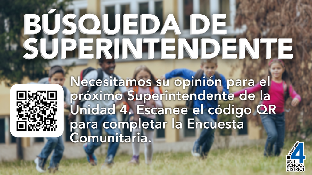 Gráfico con niños corriendo frente a una escuela como fondo. En la parte superior, texto: "Búsqueda de Superintendente." Abajo: "Necesitamos su opinión para el próximo Superintendente de la Unidad 4. Escanee el código QR para completar la Encuesta Comunitaria." A la izquierda, un código QR. En la esquina inferior derecha, el logotipo de Champaign Unit 4 School District.
