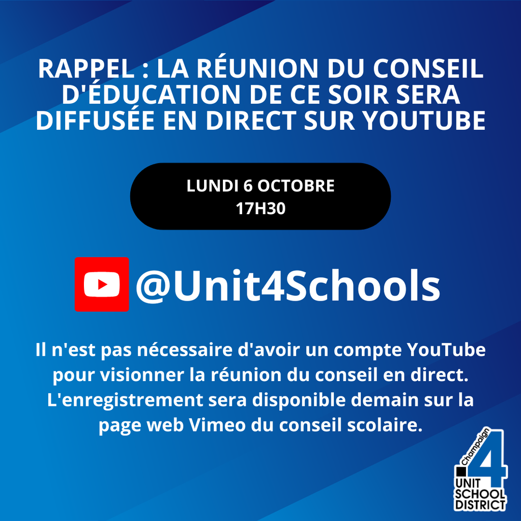 Graphique avec un fond bleu en dégradé. Le texte indique : "Rappel : La réunion du conseil d'éducation de ce soir sera diffusée en direct sur YouTube. Lundi 6 octobre 17h30." Icône rouge de YouTube avec le texte "@Unit4Schools." En bas : "Il n'est pas nécessaire d'avoir un compte YouTube pour visionner la réunion du conseil en direct. L'enregistrement sera disponible demain sur la page web Vimeo du conseil scolaire." Le logo de Champaign Unit 4 School District est en bas à droite.