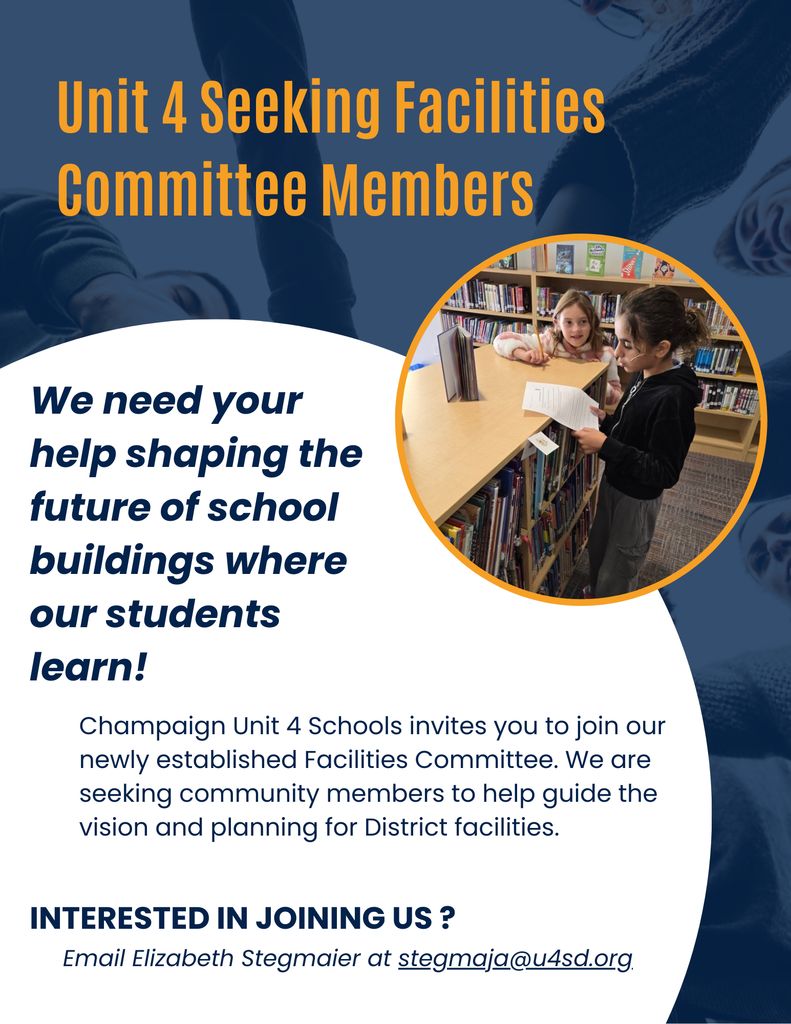 Unit 4 Seeking Facilities Committee Members We need your help shaping the future of school buildings where our students learn! Champaign Unit 4 Schools invites you to join our newly established Facilities Committee. We are seeking community members to help guide the vision and planning for District facilities. interesed in joining us ? Email Elizabeth Stegmaier at stegmaja@u4sd.org