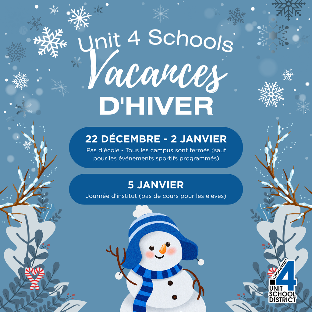 Annonce des Vacances d’hiver des écoles Unit 4 avec un bonhomme de neige et des éléments hivernaux indiquant qu’il n’y a pas d’école du 22 décembre au 2 janvier avec tous les campus fermés sauf pour les événements sportifs prévus et Journée d’institut le 5 janvier sans cours pour les élèves.