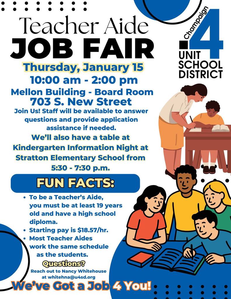 Do you love working with kids? Come learn how you can become a Teacher Aide with Champaign Unit 4! No experience is necessary to come talk to us—we provide application assistance right on the spot. Job Fair Details: 📅 Thursday, Jan 15 🕙 10:00 am – 2:00 pm 📍 703 S. New Street (Mellon Building) Why join us? Help students succeed every day. Competitive starting pay of $18.57/hr. Great work-life balance with school-year schedules. We’ve got a job 4 you! 🍎✨