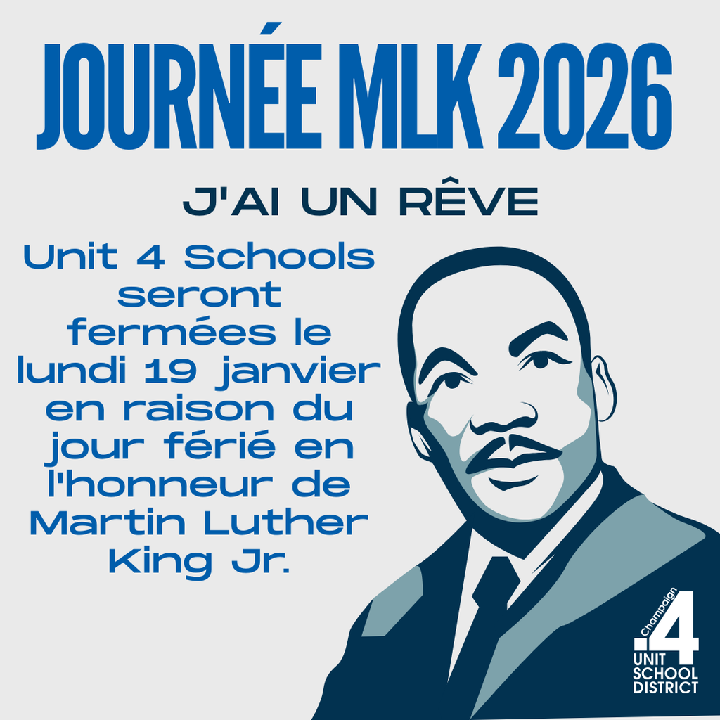 Affiche indiquant “Journée MLK 2026” et “J’ai un rêve,” avec le texte “Unit 4 Schools seront fermées le lundi 19 janvier en raison du jour férié en l’honneur de Martin Luther King Jr.,” accompagnée d’un portrait illustré de Martin Luther King Jr. et du logo du district scolaire Champaign Unit 4.